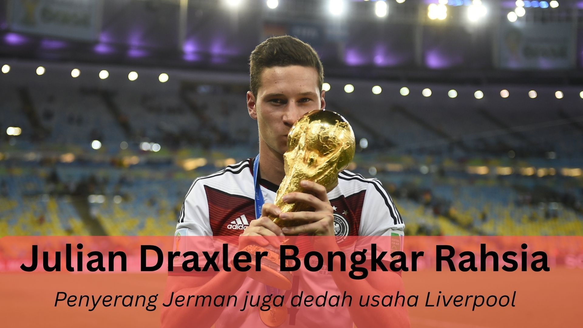 Julian Draxler Bongkar Rahsia
