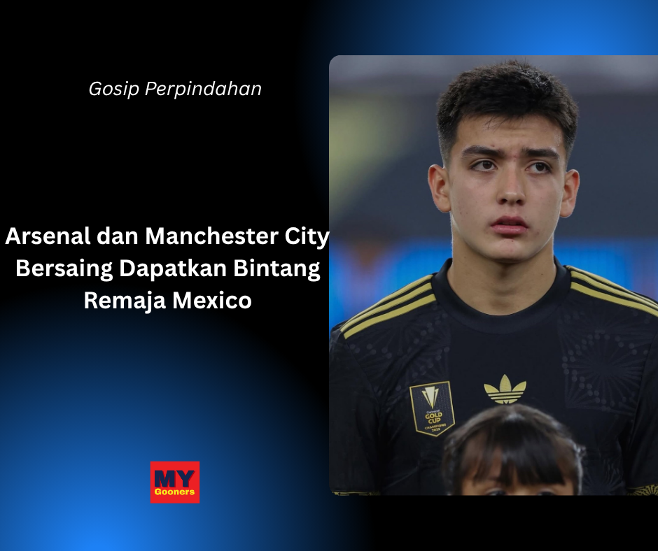 Arsenal dan Manchester City Bersaing Dapatkan Bintang Remaja Mexico